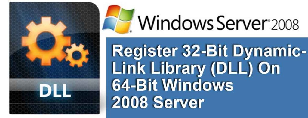 Register-32-Bit-Dynamic-Link-Library-(DLL)-On-64-Bit-Windows-2008-Server