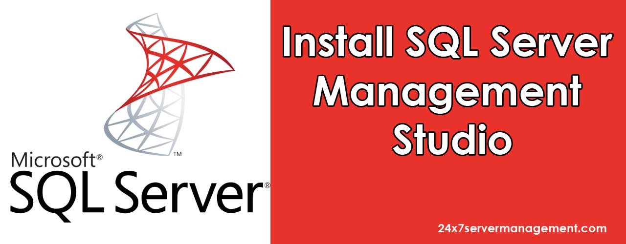 How To install SQL Server Management Studio Post 24x7servermanagement