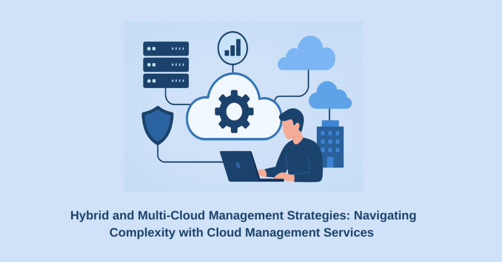 Hybrid and Multi-Cloud Management Strategies Explained