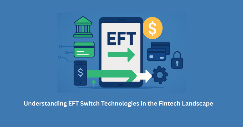 EFT Switch Technologies in Fintech for Secure Transactions