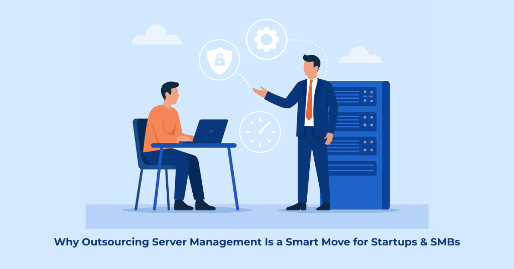 Why Outsourcing Server Management Is a Smart Move for Startups & SMBs