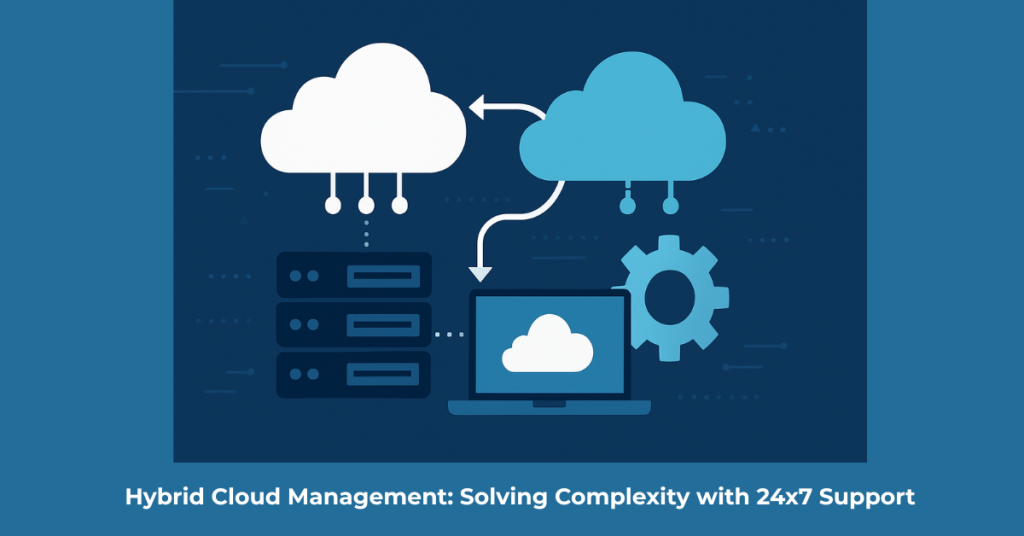 Hybrid Cloud Management with 24x7 Support Solutions
