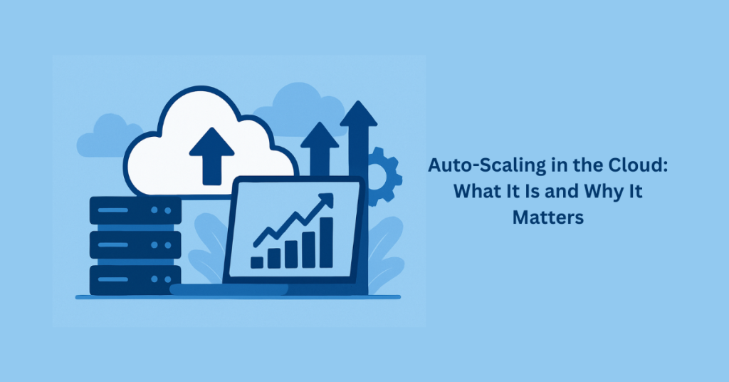 Auto-Scaling in the Cloud: How It Works & Why It Matters